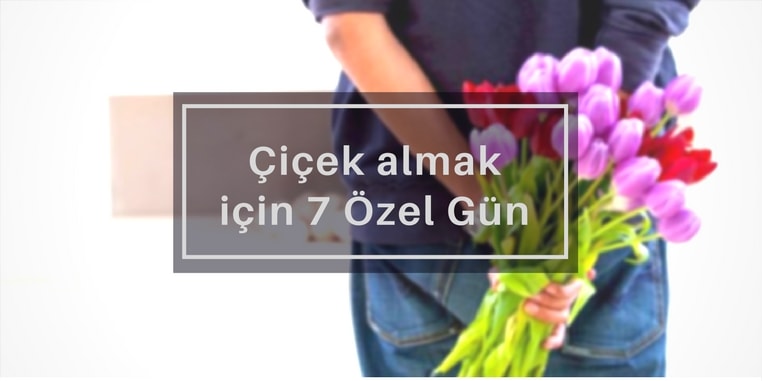 Bir Kadına Çiçek Alabileceğiniz 7 Özel Gün